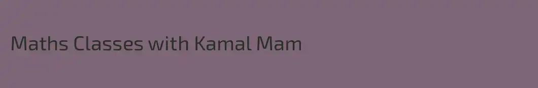 Maths Classes with Kamal Mam